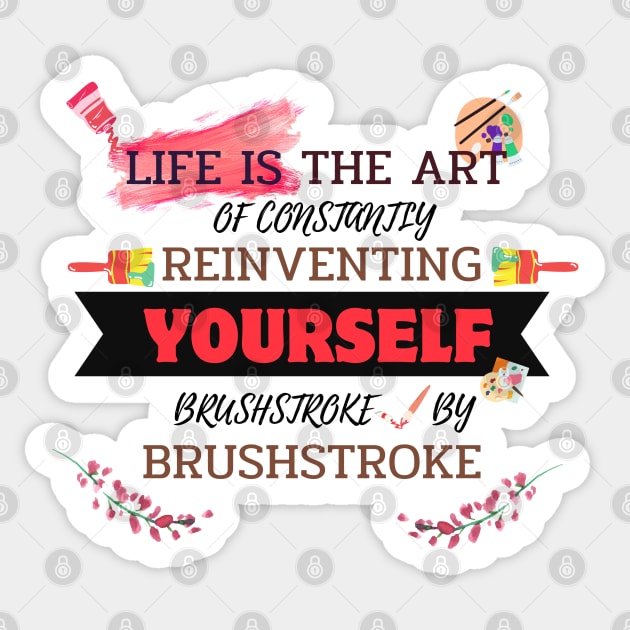 Quotes About Life: Life is the art of constantly reinventing yourself, brushstroke by brushstroke Sticker by MilkyBerry